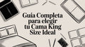 Guía completa para elegir tu cama king size ideal
