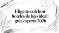 Elige tu colchon hoteles de lujo ideal: guía experta 2026