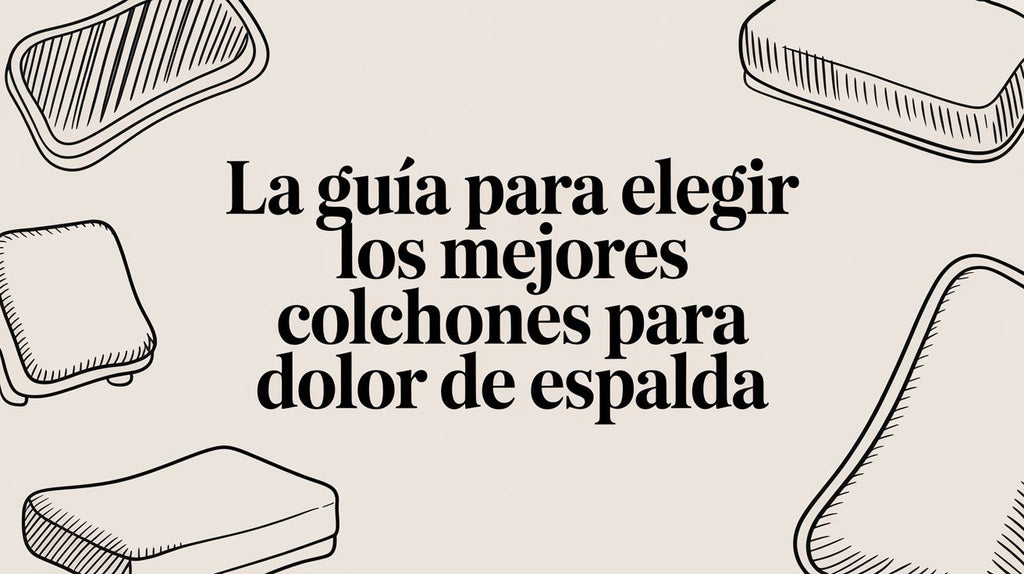 La guía para elegir los mejores colchones para dolor de espalda