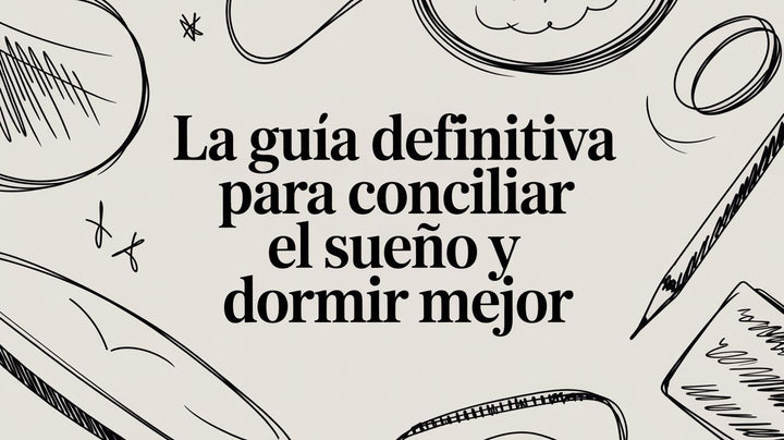 La guía definitiva para conciliar el sueño y dormir mejor