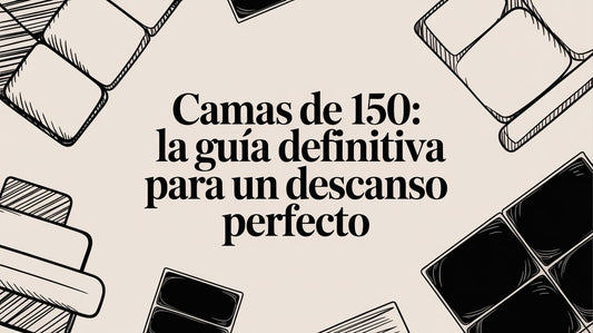 Camas de 150: La guía definitiva para un descanso perfecto