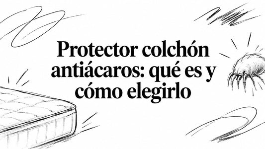 Protector colchón antiácaros: qué es y cómo elegirlo