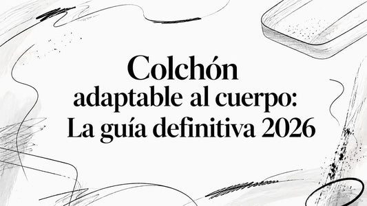Colchón adaptable al cuerpo: La guía definitiva 2026