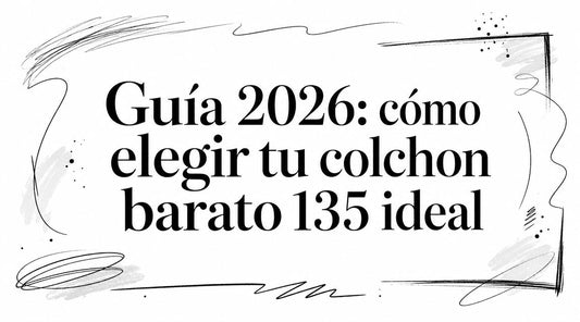 Guía 2026: cómo elegir tu colchon barato 135 ideal