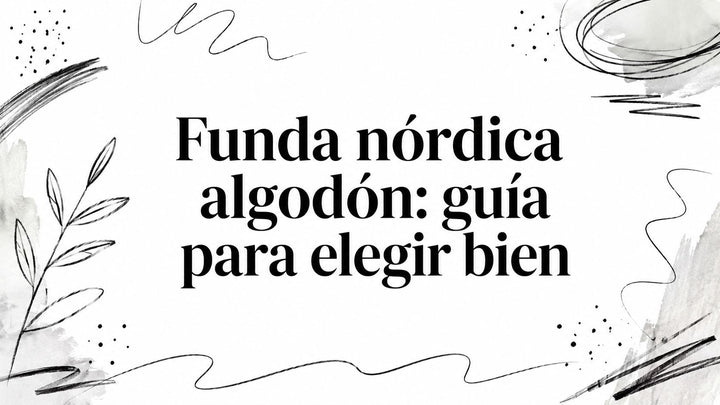 Funda nórdica algodón: guía para elegir bien