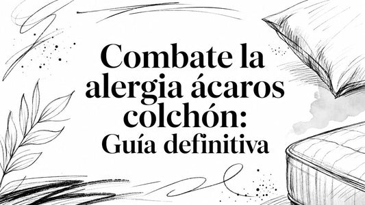 Combate la alergia ácaros colchón: Guía definitiva