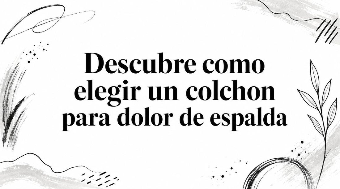 Descubre como elegir un colchon para dolor de espalda