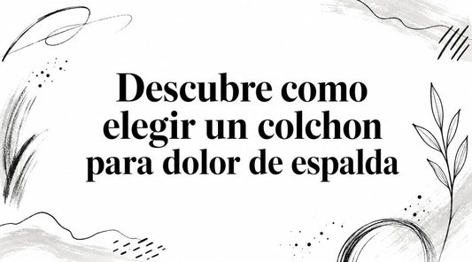 Descubre como elegir un colchon para dolor de espalda