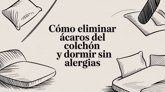 Cómo eliminar ácaros del colchón y dormir sin alergias