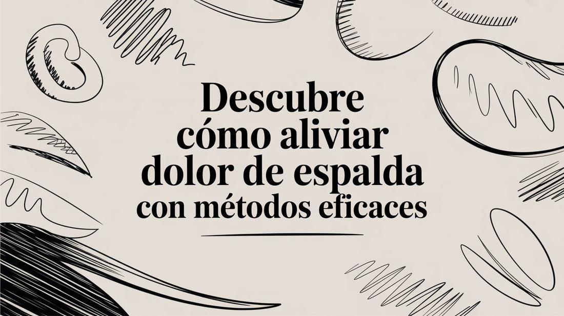 Descubre cómo aliviar dolor de espalda con métodos eficaces