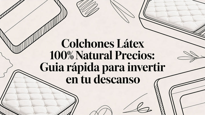 Colchones latex 100 natural precios: guía rápida para invertir en tu descanso