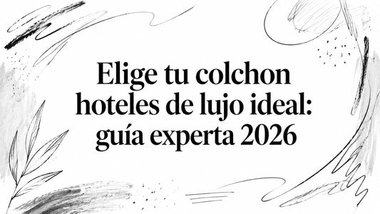 Elige tu colchon hoteles de lujo ideal: guía experta 2026