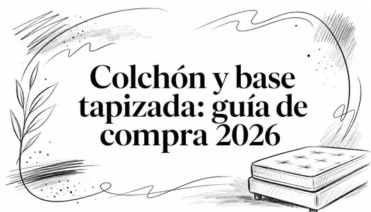 Colchón y base tapizada: guía de compra 2026