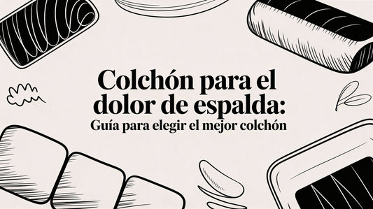 Colchon para el dolor de espalda: guía para elegir el mejor colchón