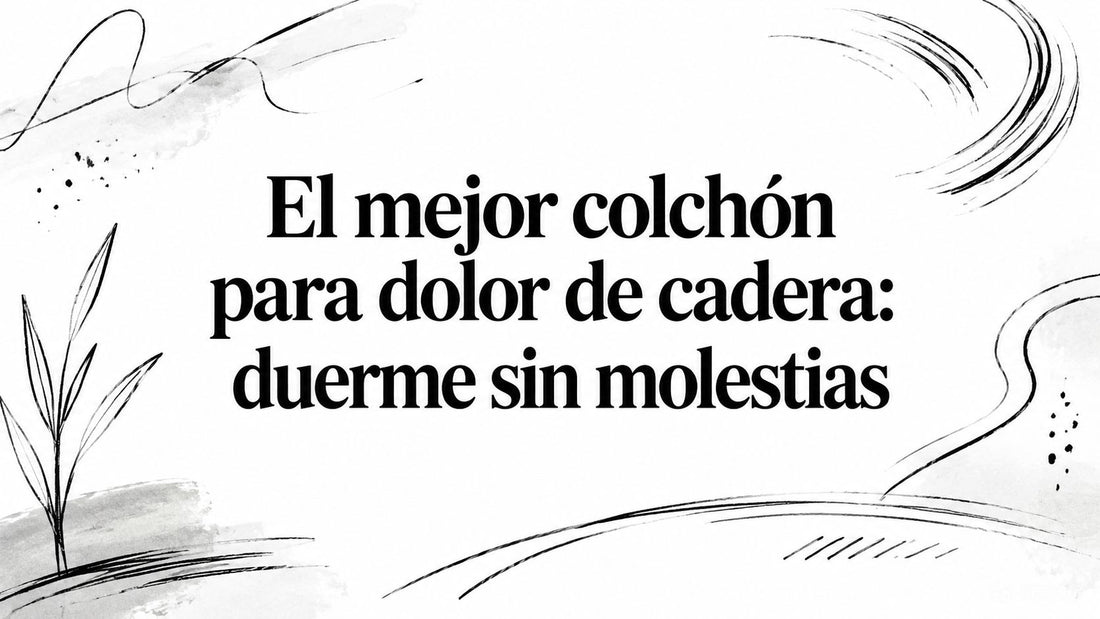 El mejor colchón para dolor de cadera: duerme sin molestias