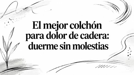El mejor colchón para dolor de cadera: duerme sin molestias