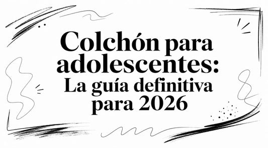 Colchón para adolescentes: La guía definitiva para 2026