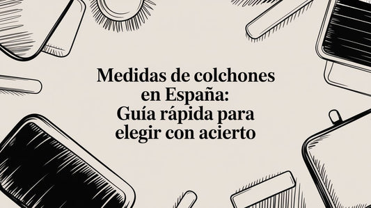 Medidas de colchones en españa: guía rápida para elegir con acierto