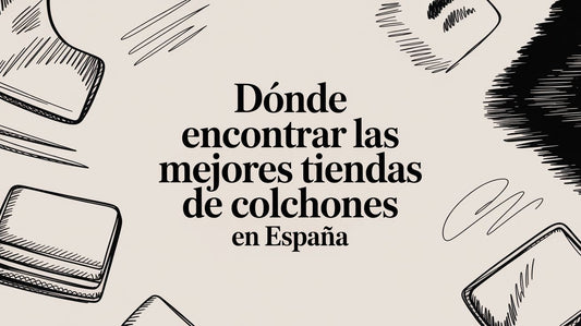 Dónde encontrar las mejores tiendas de colchones en España