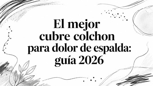 El mejor cubre colchon para dolor de espalda: guía 2026