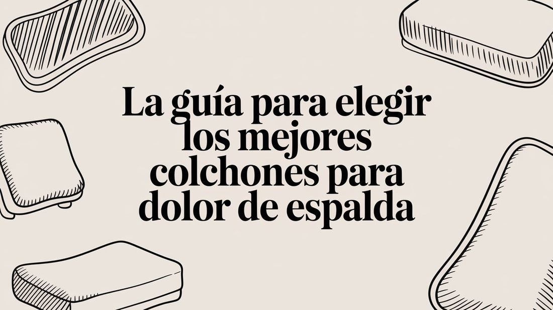 La guía para elegir los mejores colchones para dolor de espalda