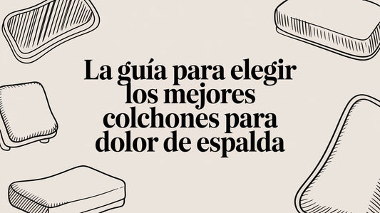 La guía para elegir los mejores colchones para dolor de espalda