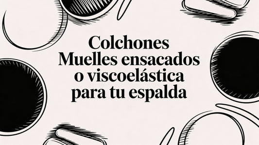 Colchones muelles ensacados o viscoelastica para tu espalda