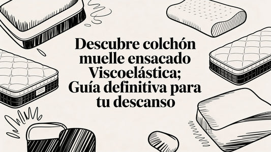 Descubre colchon muelle ensacado viscoelastica: guía definitiva para tu descanso