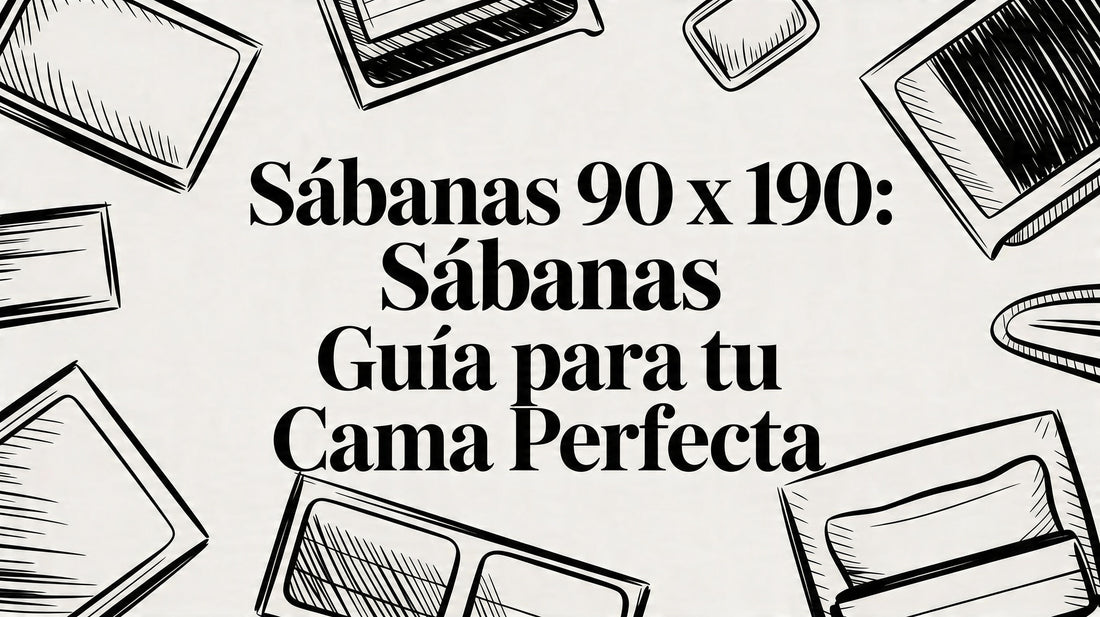 Sabanas 90 x 190: Guía para tu cama perfecta
