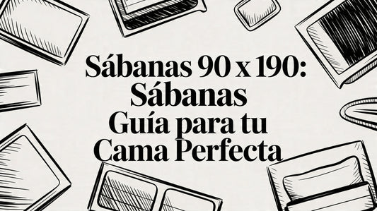 Sabanas 90 x 190: Guía para tu cama perfecta