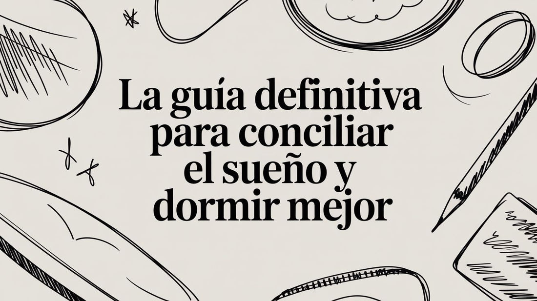 La guía definitiva para conciliar el sueño y dormir mejor
