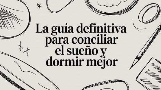 La guía definitiva para conciliar el sueño y dormir mejor