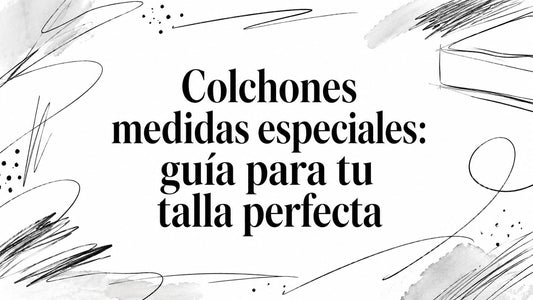 Colchones medidas especiales: guía para tu talla perfecta