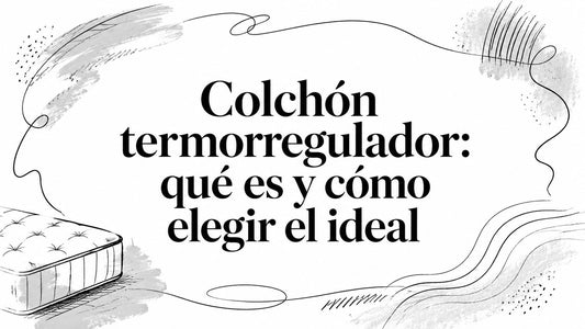 Colchón termorregulador: qué es y cómo elegir el ideal