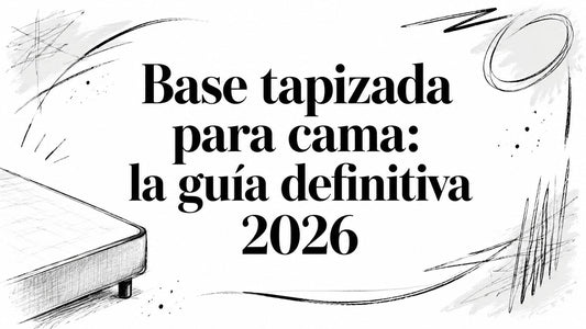 Base tapizada para cama: la guía definitiva 2026