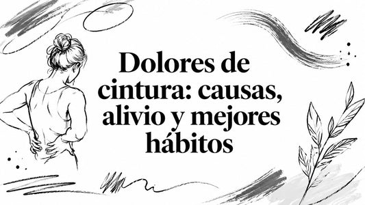 Dolores de cintura: causas, alivio y mejores hábitos