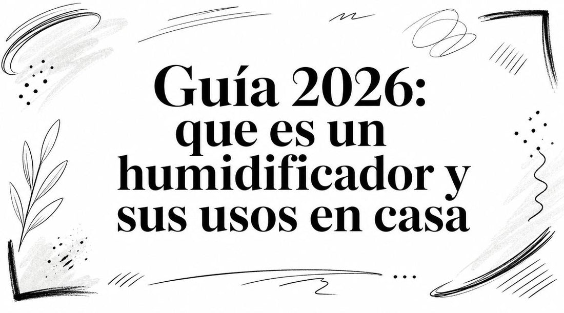 Guía 2026: que es un humidificador y sus usos en casa
