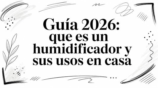 Guía 2026: que es un humidificador y sus usos en casa