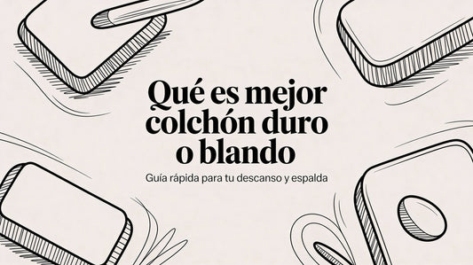 Qué es mejor colchón duro o blando: guía rápida para tu descanso y espalda