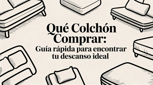 Que colchon comprar: guía rápida para encontrar tu descanso ideal