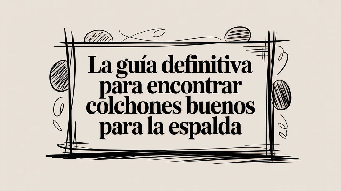 La guía definitiva para encontrar colchones buenos para la espalda