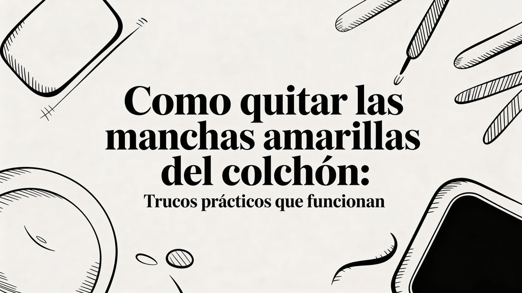 Como quitar las manchas amarillas del colchon: trucos prácticos que funcionan