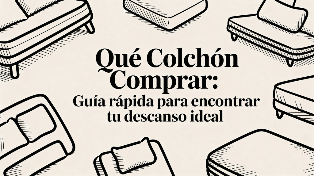 Que colchon comprar: guía rápida para encontrar tu descanso ideal